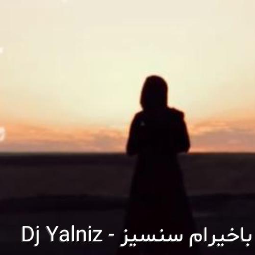 دانلود اهنگ باخیرام سنسیز با صدای زن از Dj Yalniz