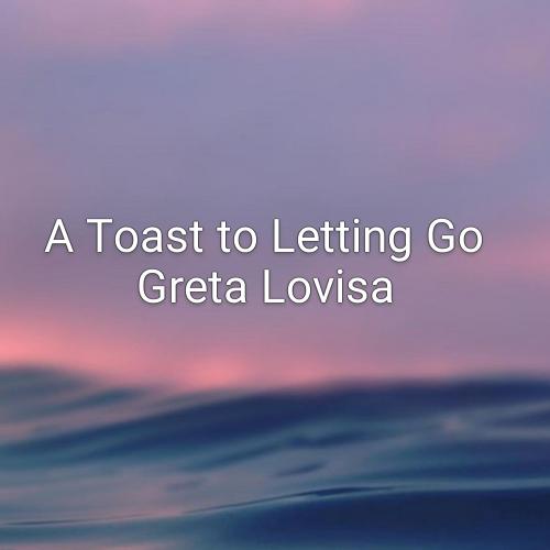 دانلود اهنگ A Toast to Letting Go از Greta Lovisa