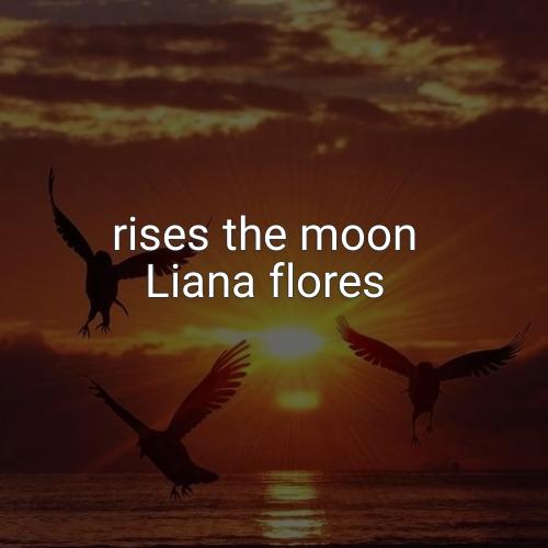 دانلود اهنگ rises the moon از Liana flores + ریمیکس