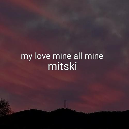 دانلود اهنگ my love mine all mine از mitski + متن و ترجمه